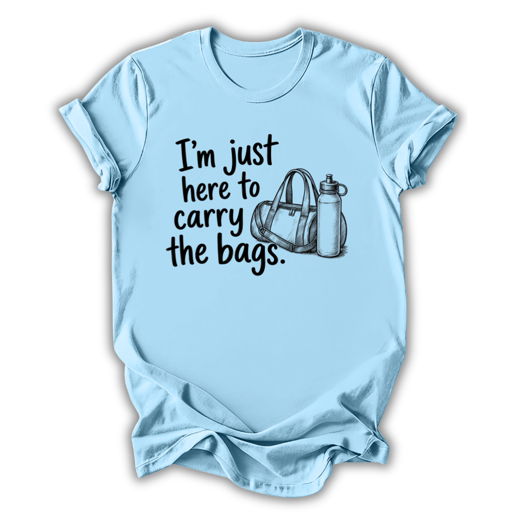 Here to Carry the Bags T-Shirt