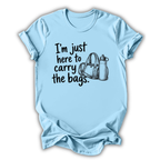 Here to Carry the Bags T-Shirt