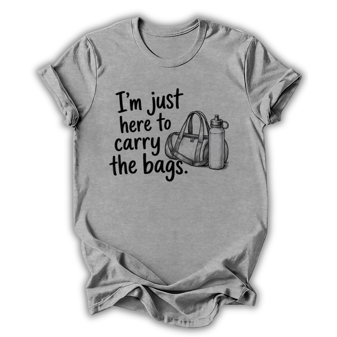 Here to Carry the Bags T-Shirt