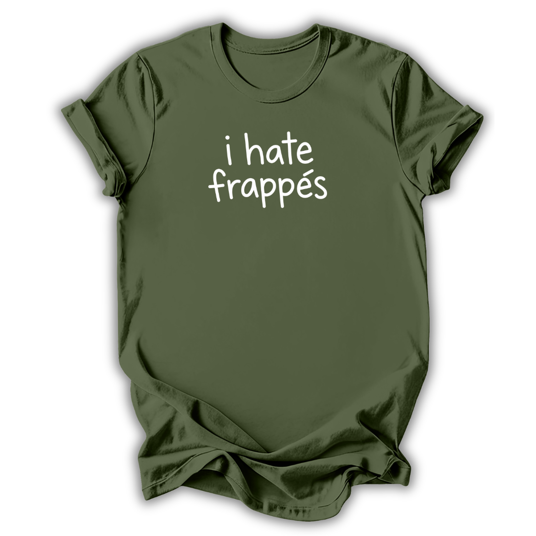 I Hate Frappés T-Shirt