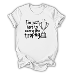 Here to Carry the Trophy T-Shirt