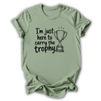 Here to Carry the Trophy T-Shirt
