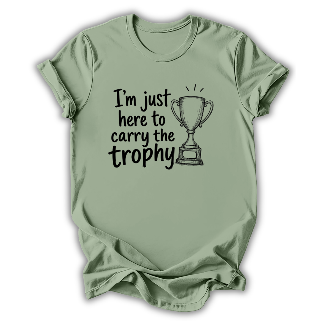 Here to Carry the Trophy T-Shirt