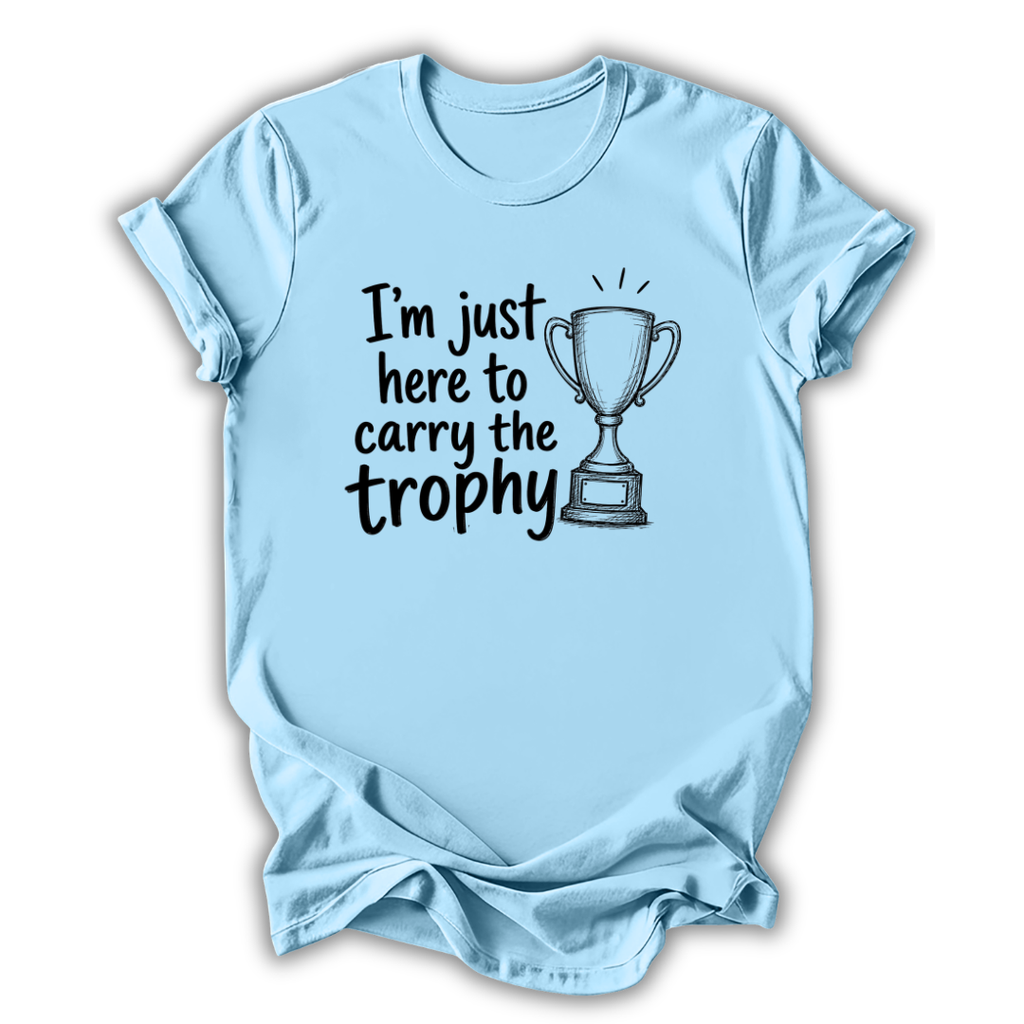 Here to Carry the Trophy T-Shirt