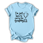 Here to Carry the Trophy T-Shirt