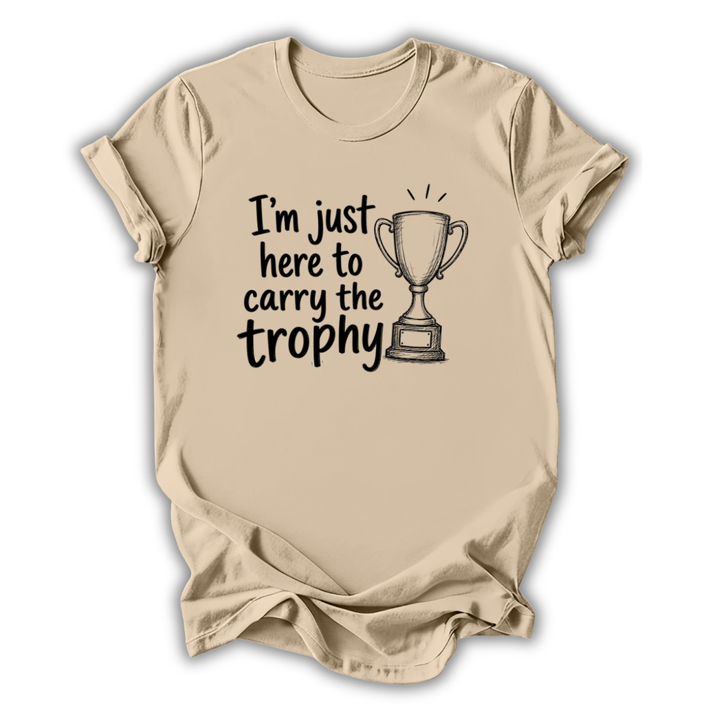 Here to Carry the Trophy T-Shirt