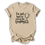 Here to Carry the Trophy T-Shirt