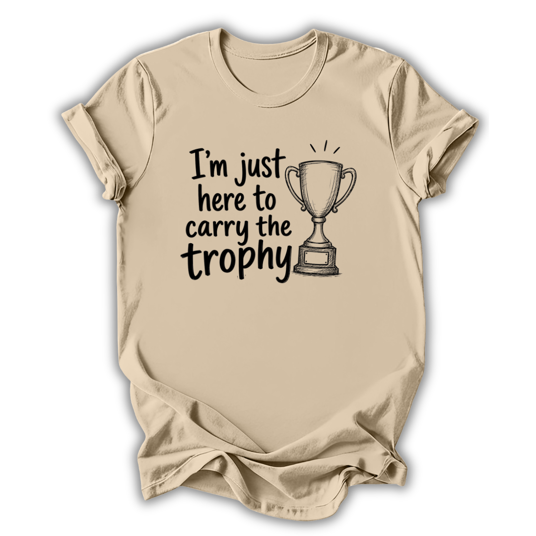 Here to Carry the Trophy T-Shirt
