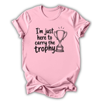 Here to Carry the Trophy T-Shirt