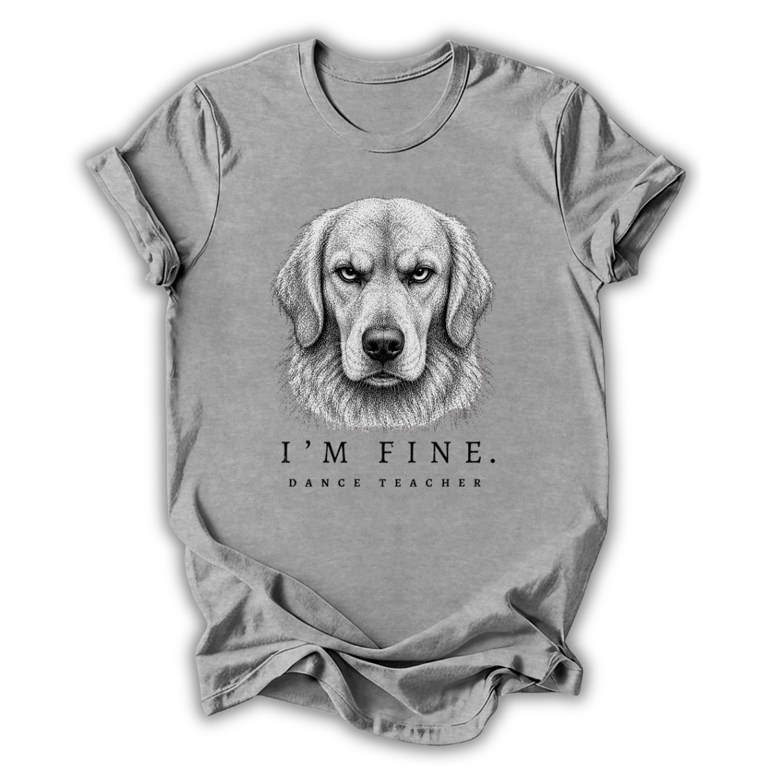 Dog I'm Fine T-Shirt