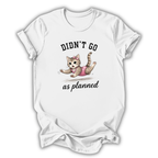 White tt-shirt with a graphic of a cat and text 'Didn't go as planned' on a white background