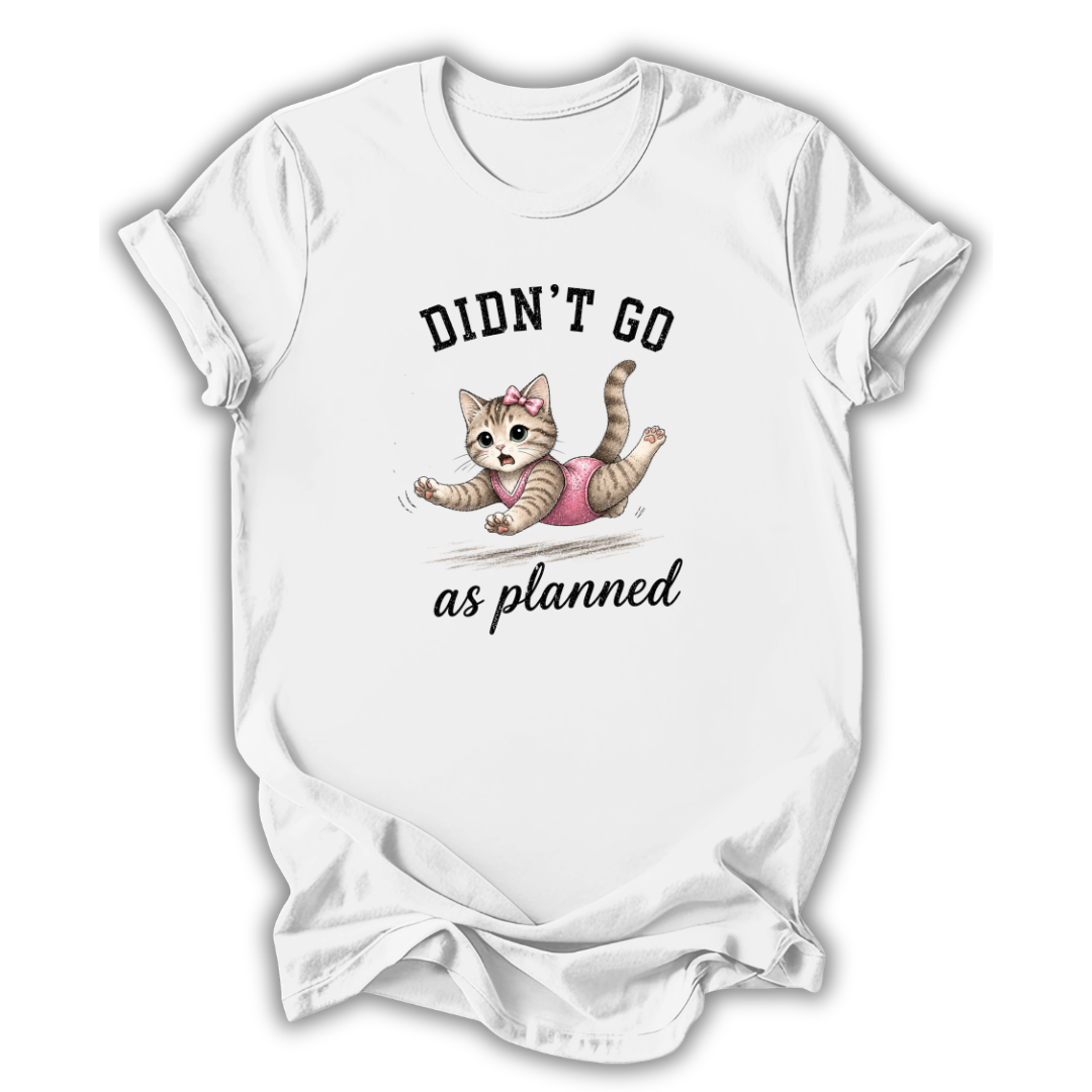 White t-shirt with a graphic of a cat and text 'Didn't go as planned' on a white background