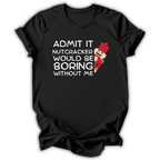 Boring Without Me T-Shirt