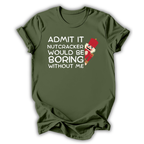 Boring Without Me T-Shirt
