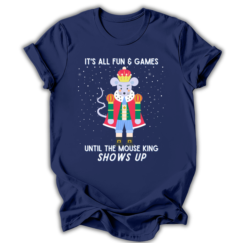 A navy blue short-sleeve t-shirt with a graphic of a mouse dressed as a king in a red robe and crown, surrounded by white text that reads 'IT'S ALL FUN & GAMES UNTIL THE MOUSE KING SHOWS UP' on a white background.