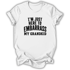 Here to Embarrass My Grandkid T-Shirt