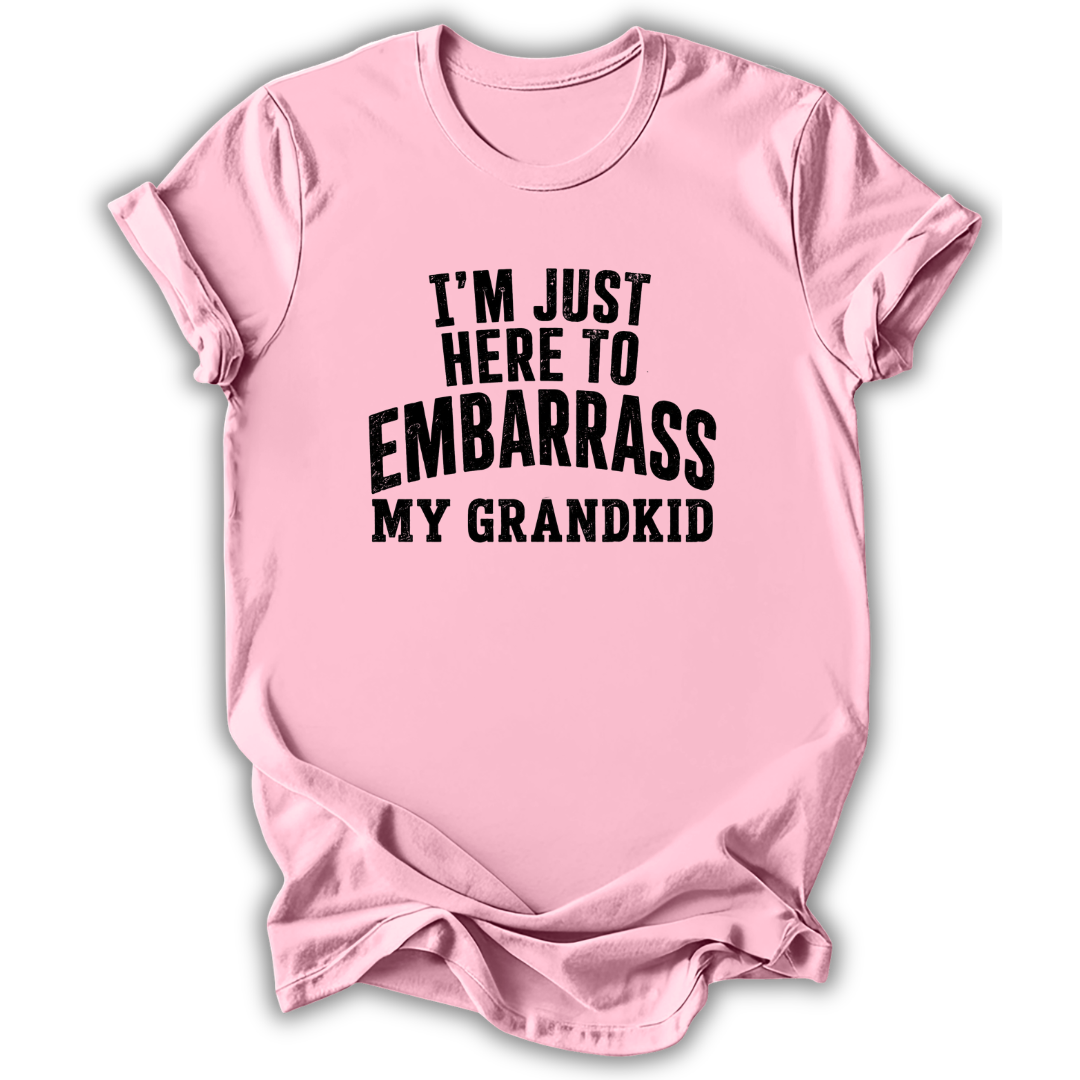 Here to Embarrass My Grandkid T-Shirt