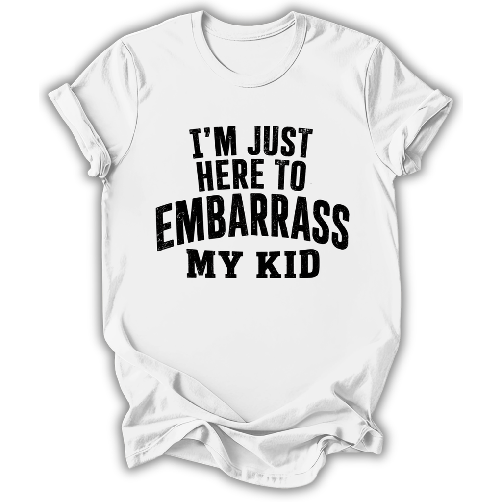 Here to Embarrass My Kid T-Shirt