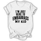 Here to Embarrass My Kid T-Shirt