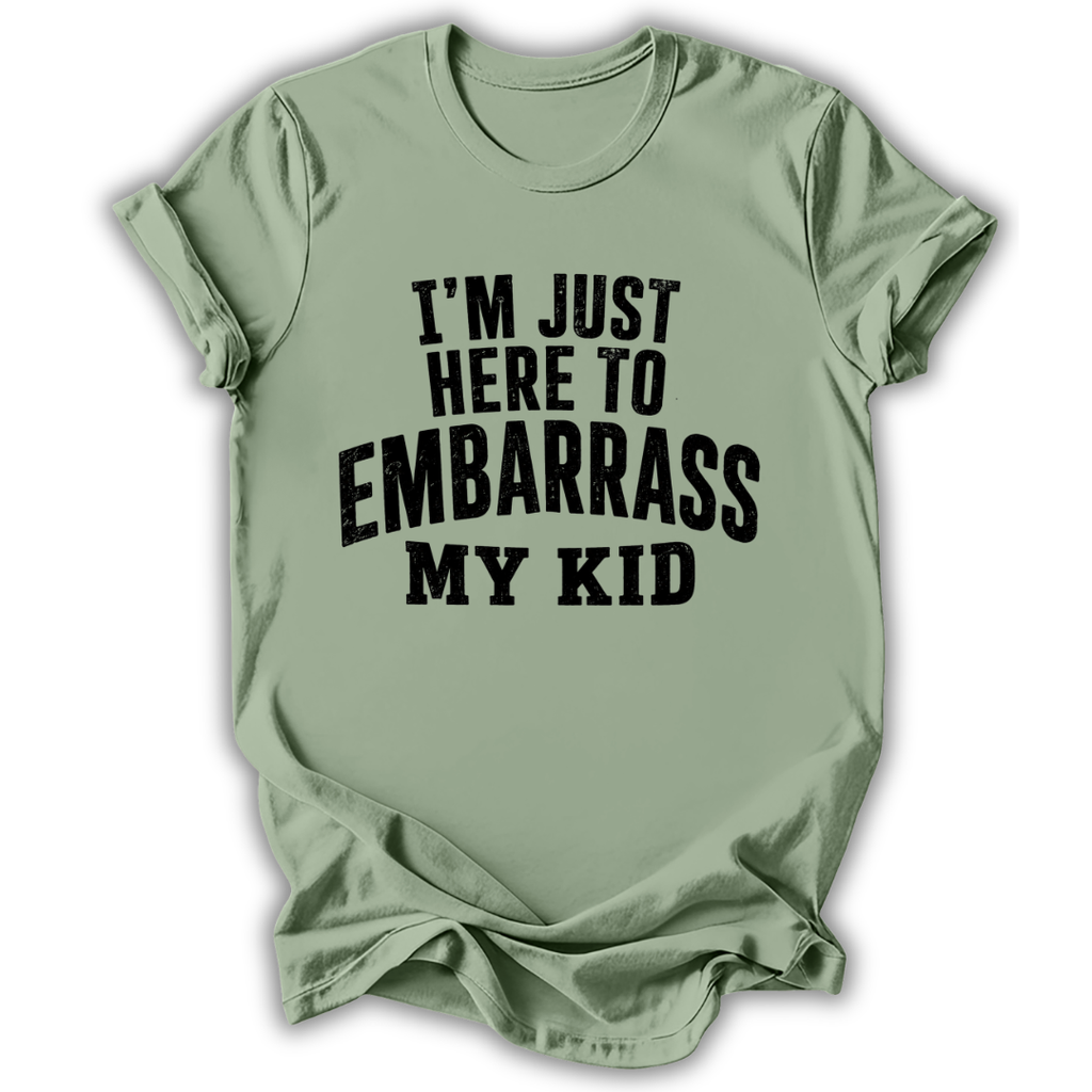 Here to Embarrass My Kid T-Shirt