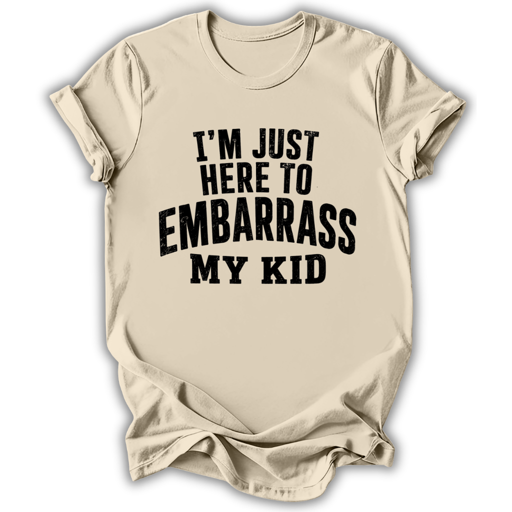 Here to Embarrass My Kid T-Shirt