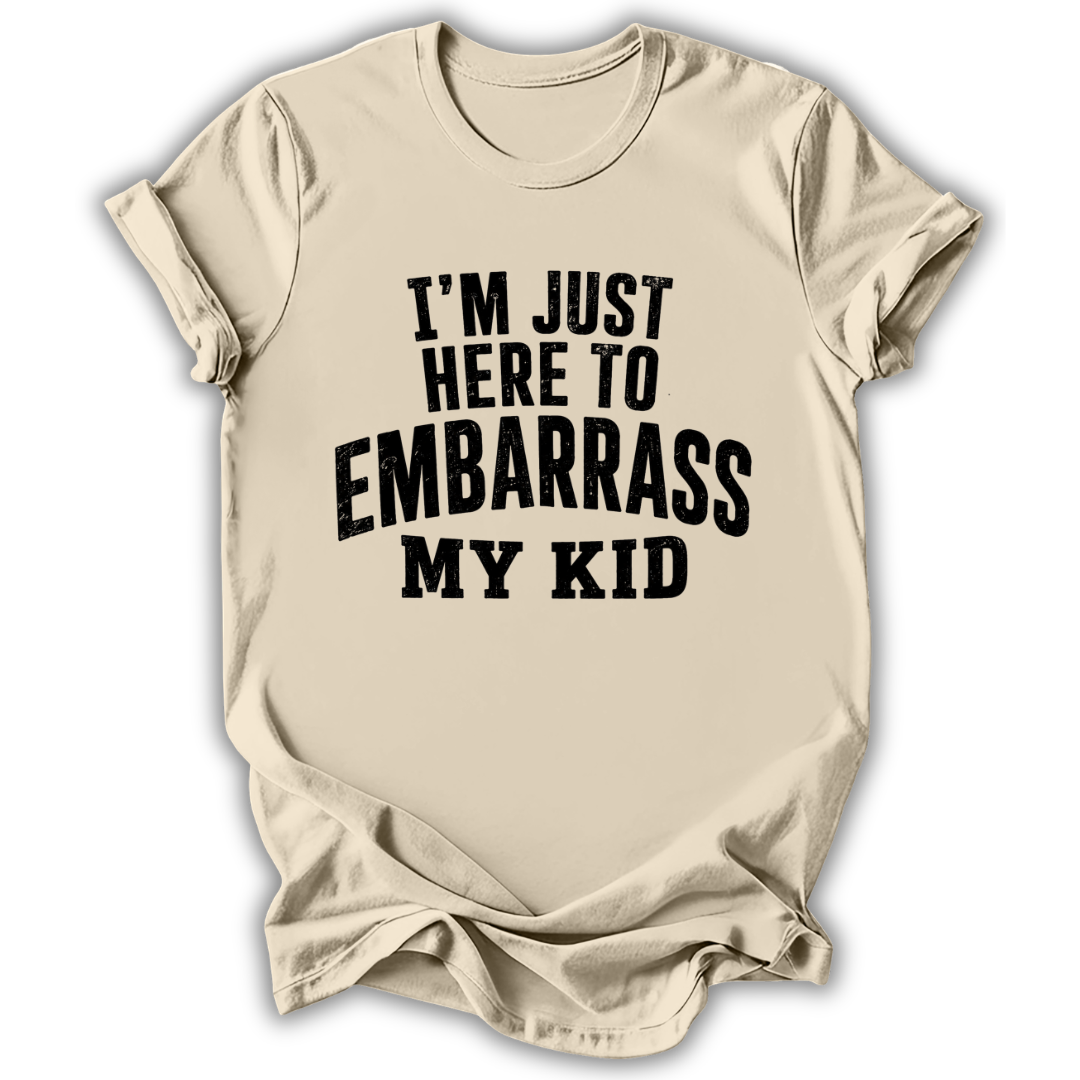 Here to Embarrass My Kid T-Shirt