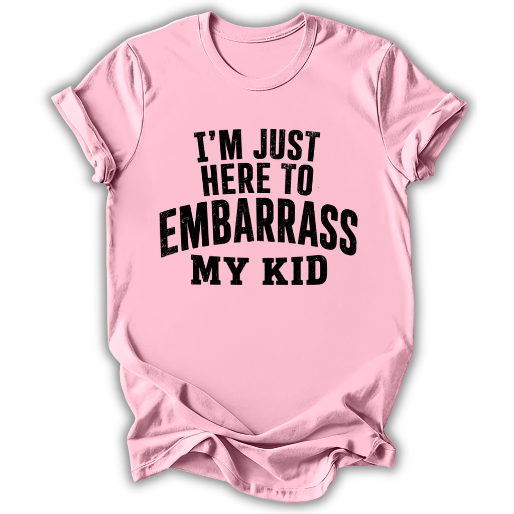 Here to Embarrass My Kid T-Shirt