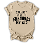 Here to Embarrass My Kid T-Shirt