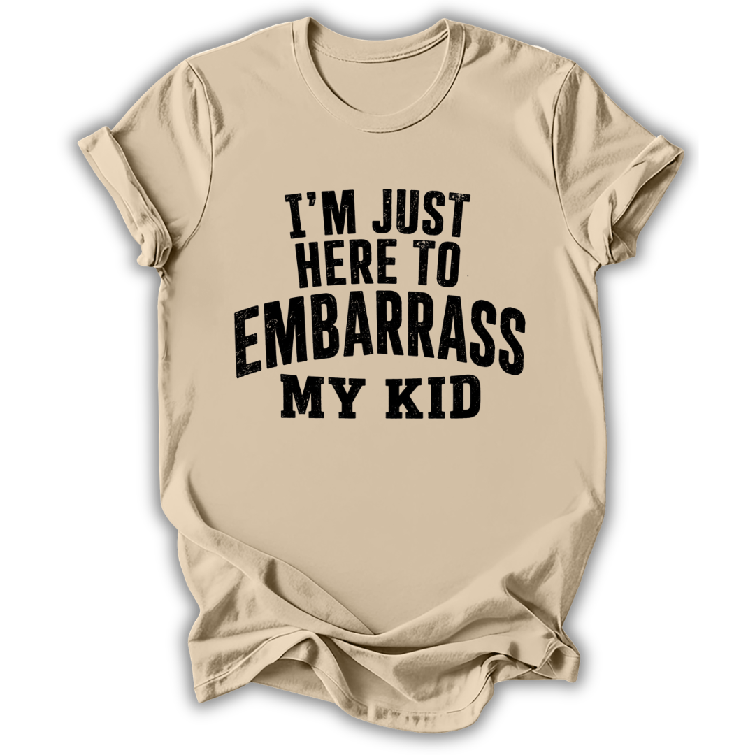 Here to Embarrass My Kid T-Shirt