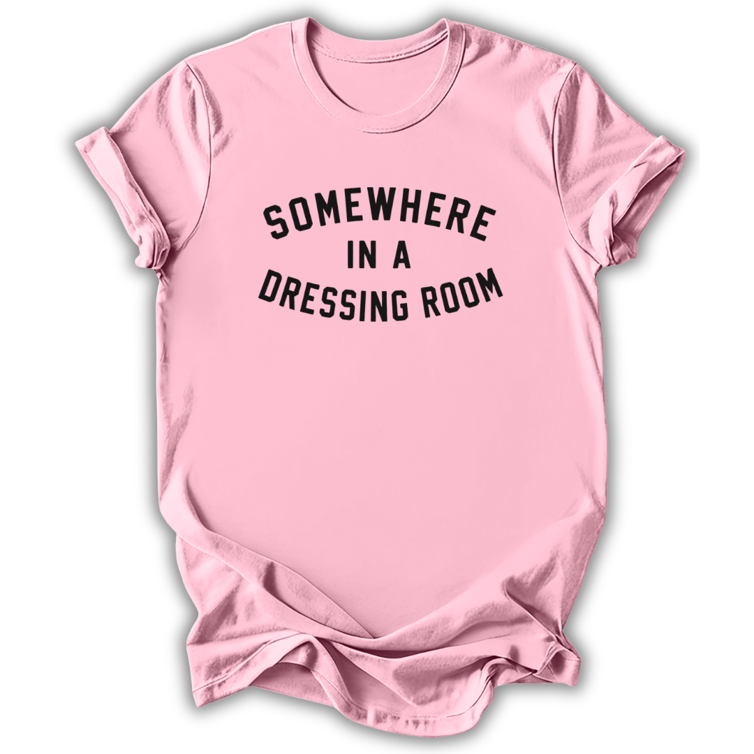 Somewhere In A Dressing Room T-Shirt