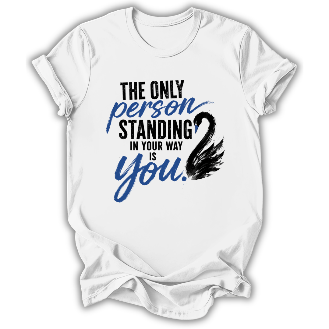 Only Person in Your Way T-Shirt