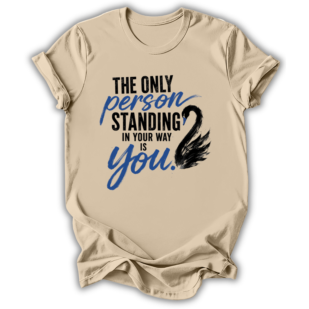 Only Person in Your Way T-Shirt