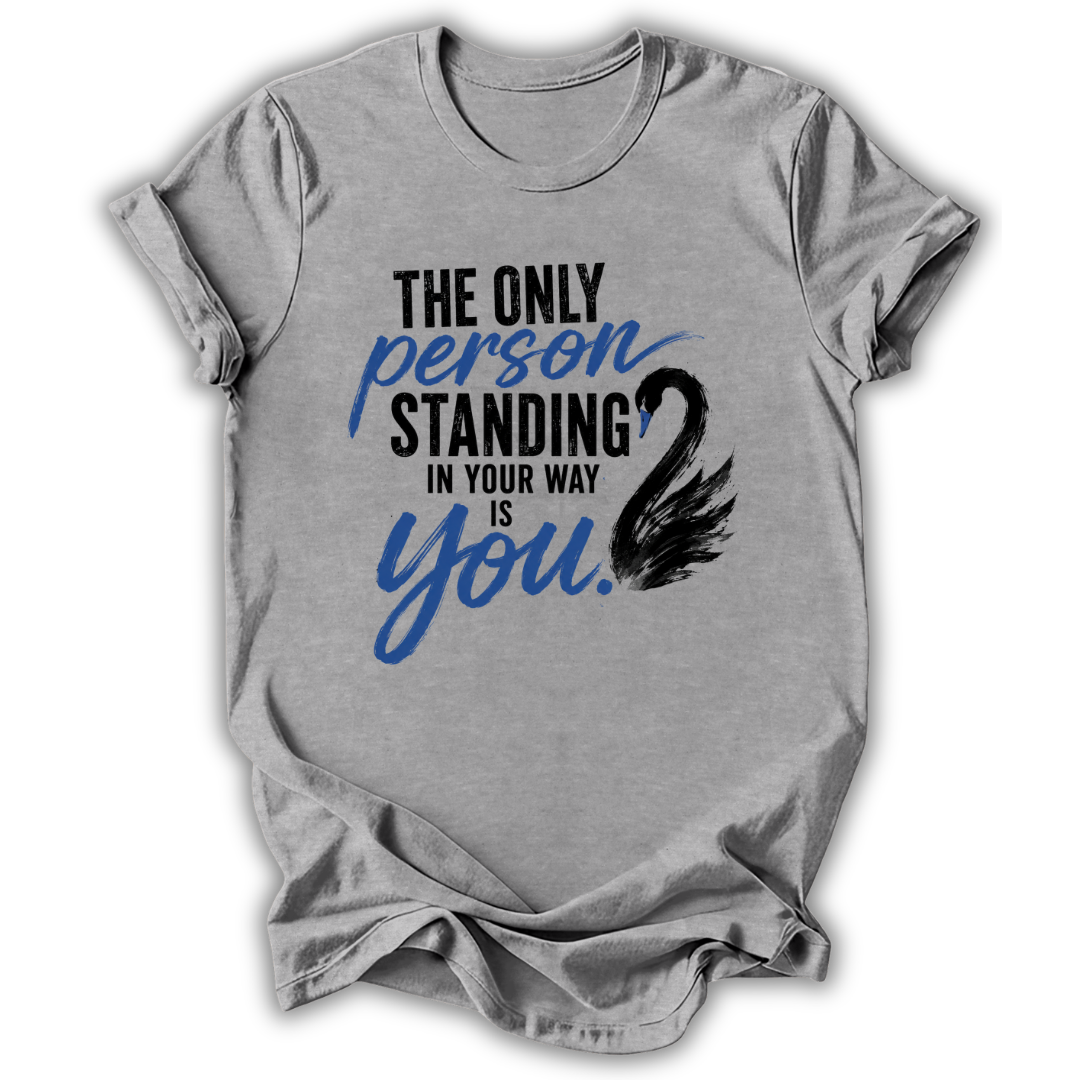 Only Person in Your Way T-Shirt