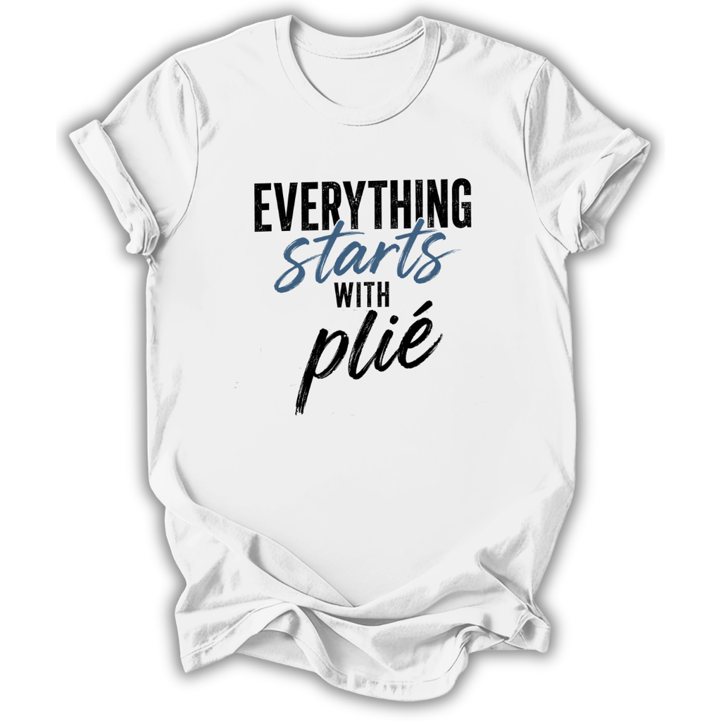 Everything Starts With Plie T-Shirt