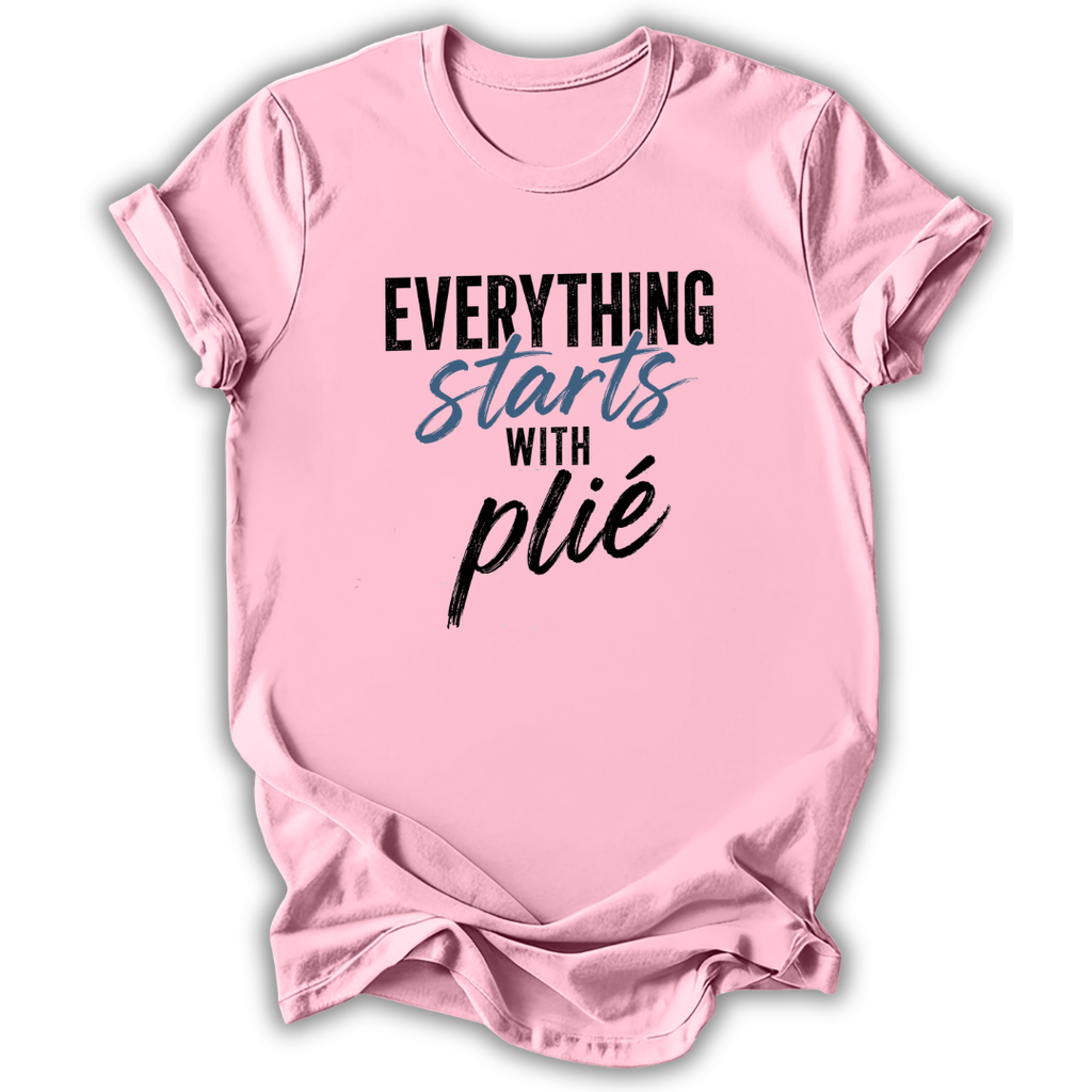 Everything Starts With Plie T-Shirt
