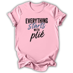 Everything Starts With Plie T-Shirt