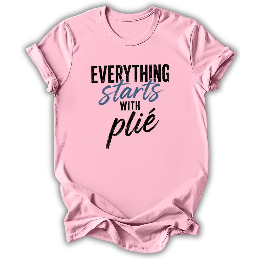Everything Starts With Plie T-Shirt