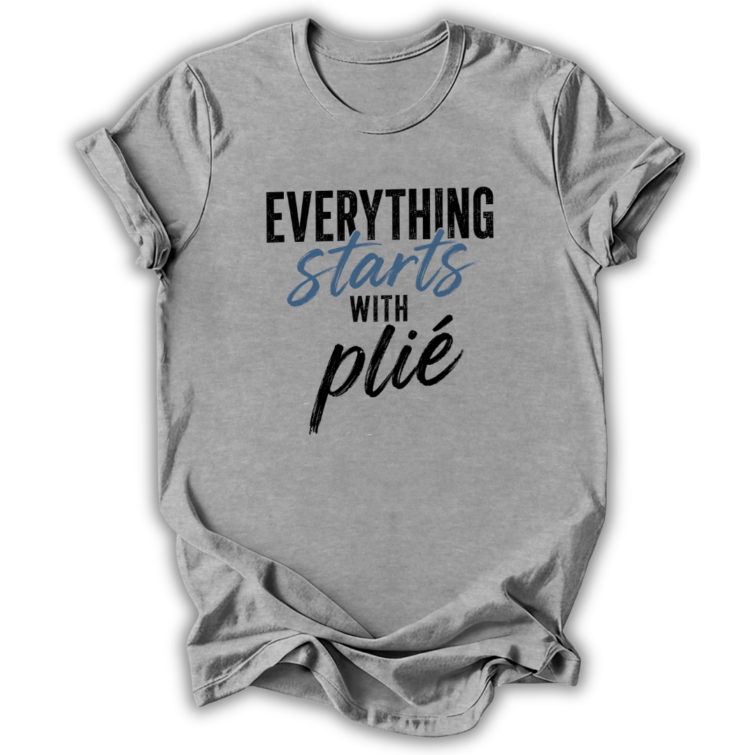 Everything Starts With Plie T-Shirt