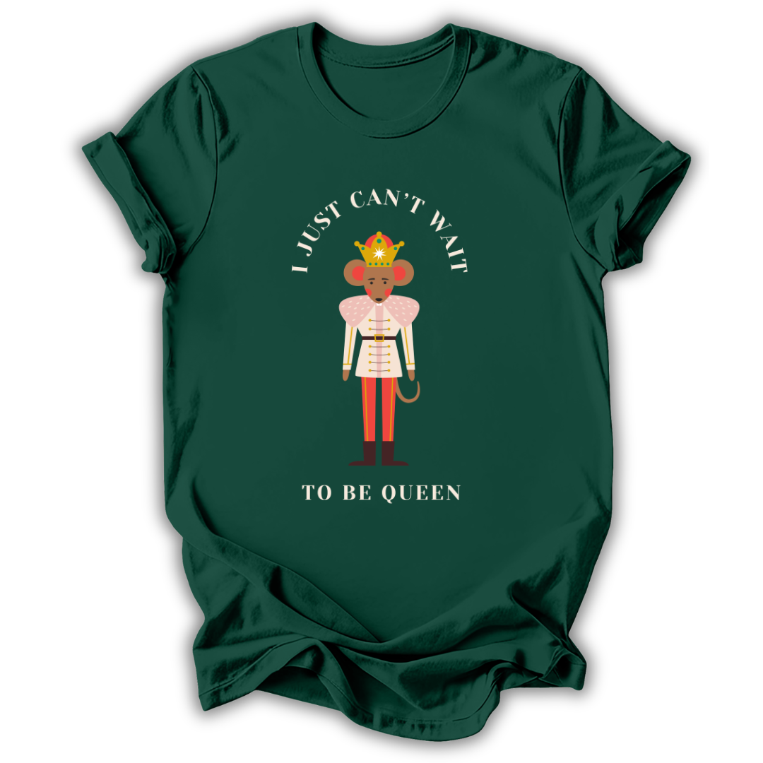 Can't Wait To Be Queen T‑Shirt