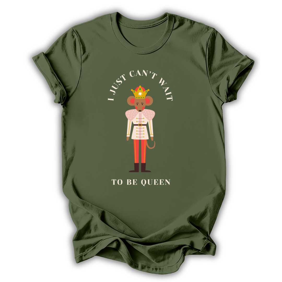 Can't Wait To Be Queen T‑Shirt