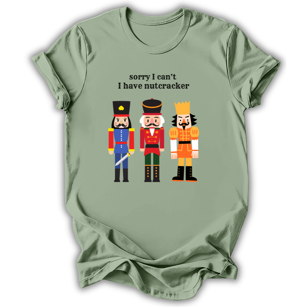Sorry I Can't Nutcracker T-Shirt