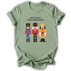 Sorry I Can't Nutcracker T-Shirt
