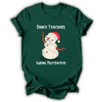 Dance Teachers During Nutcracker T‑Shirt