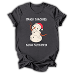 Dance Teachers During Nutcracker T‑Shirt