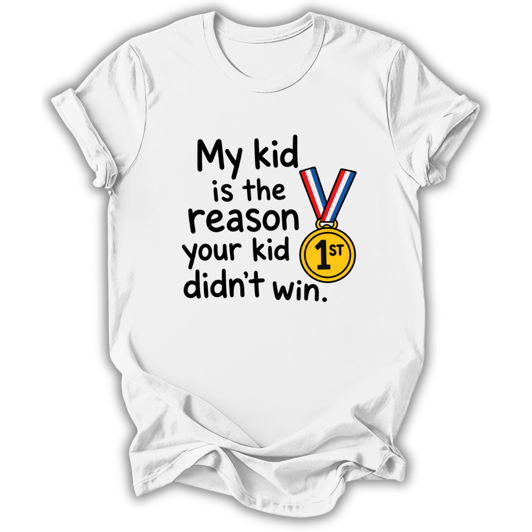 Your Kid Didn't Win T-Shirt