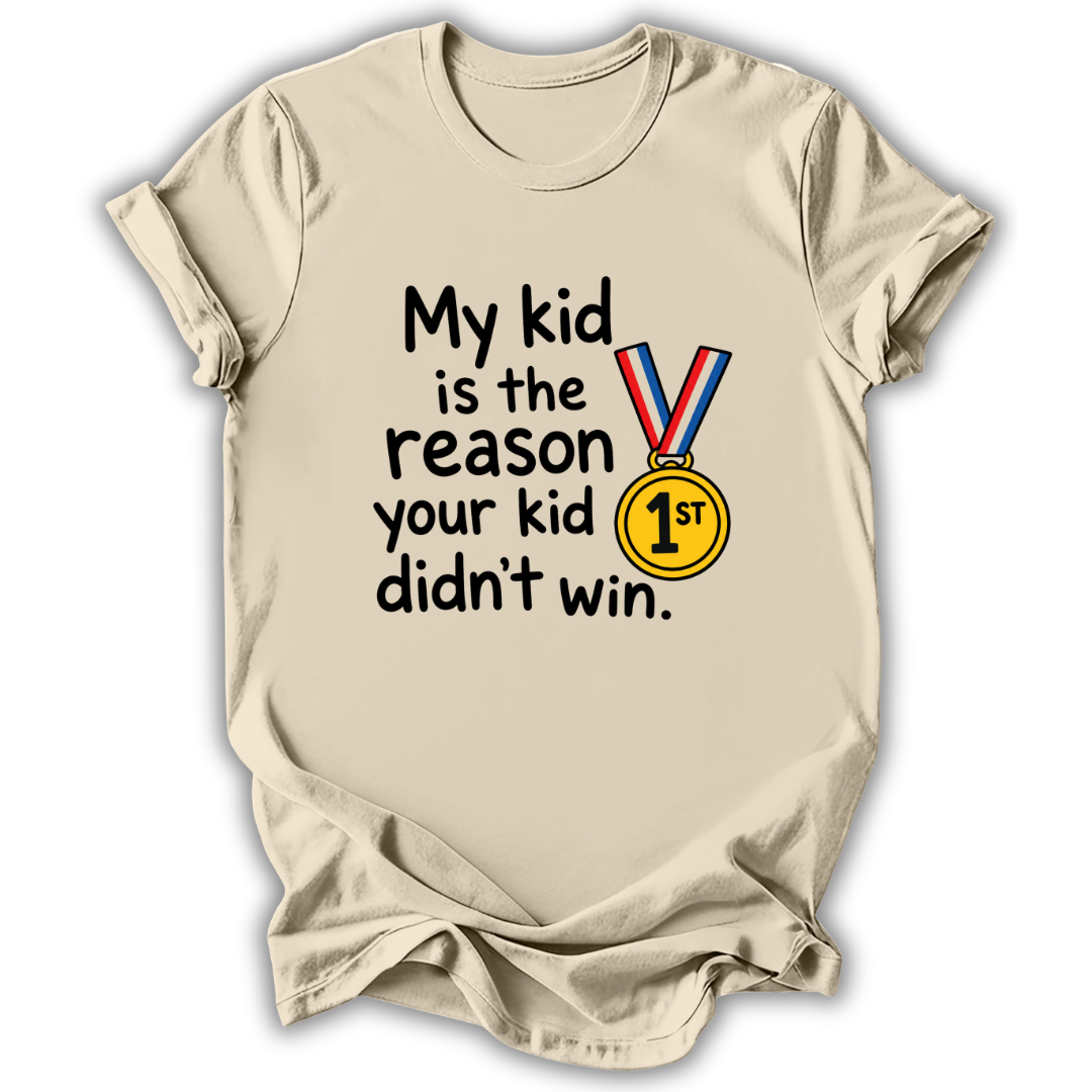 Your Kid Didn't Win T-Shirt