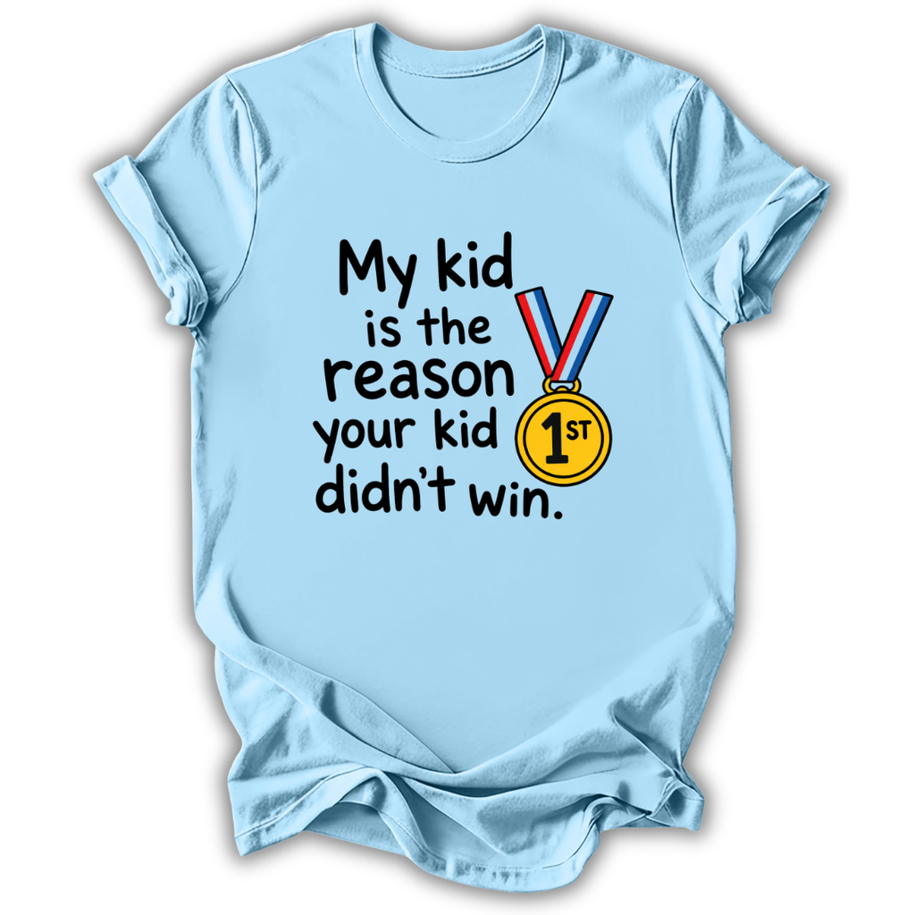 Your Kid Didn't Win T-Shirt