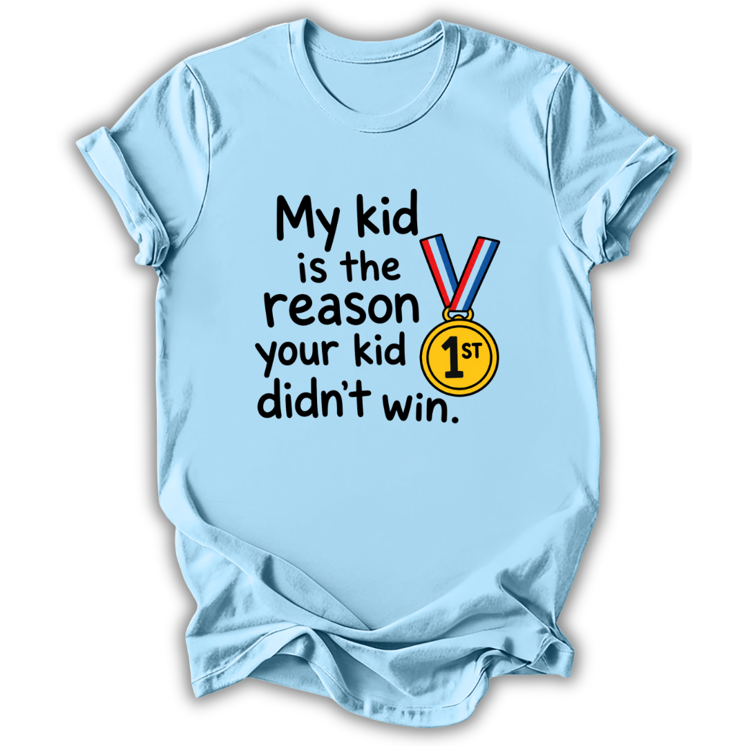 Your Kid Didn't Win T-Shirt