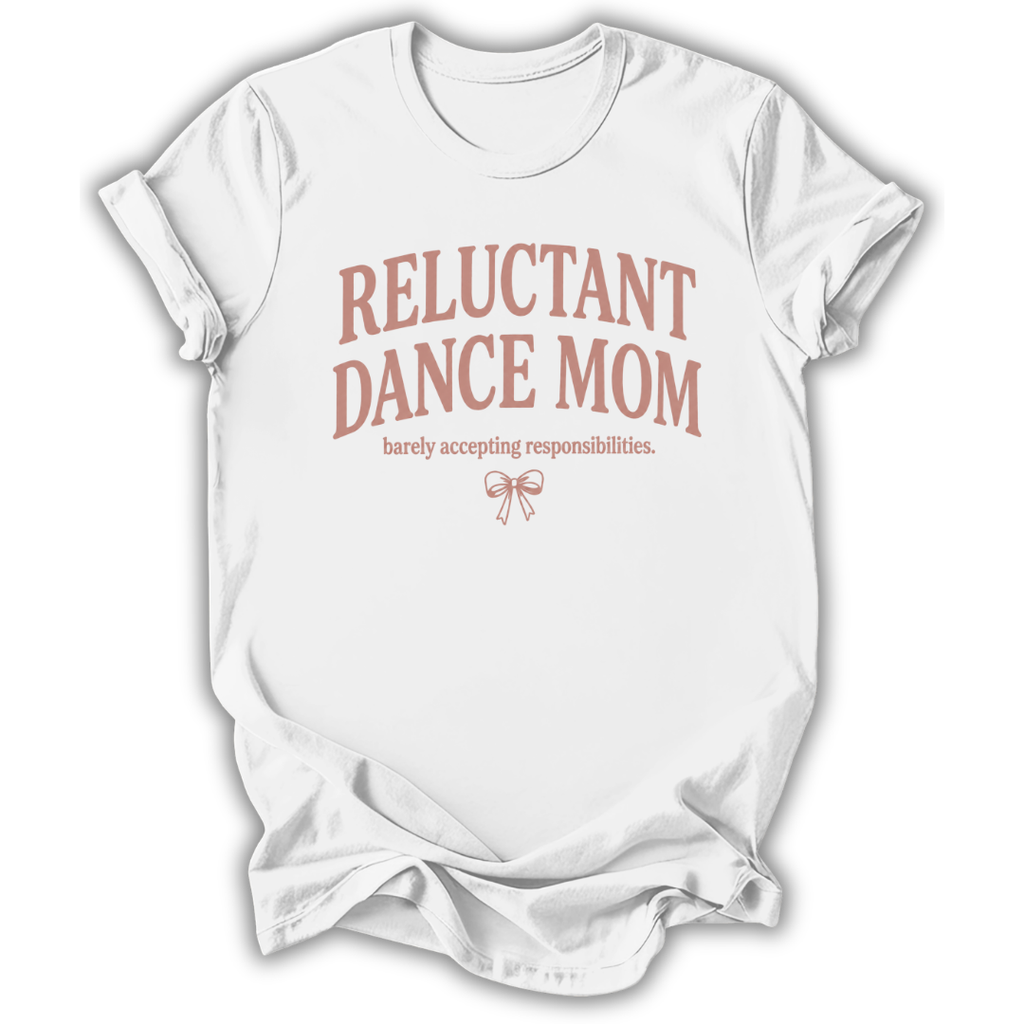 Reluctant Dance Mom T-Shirt