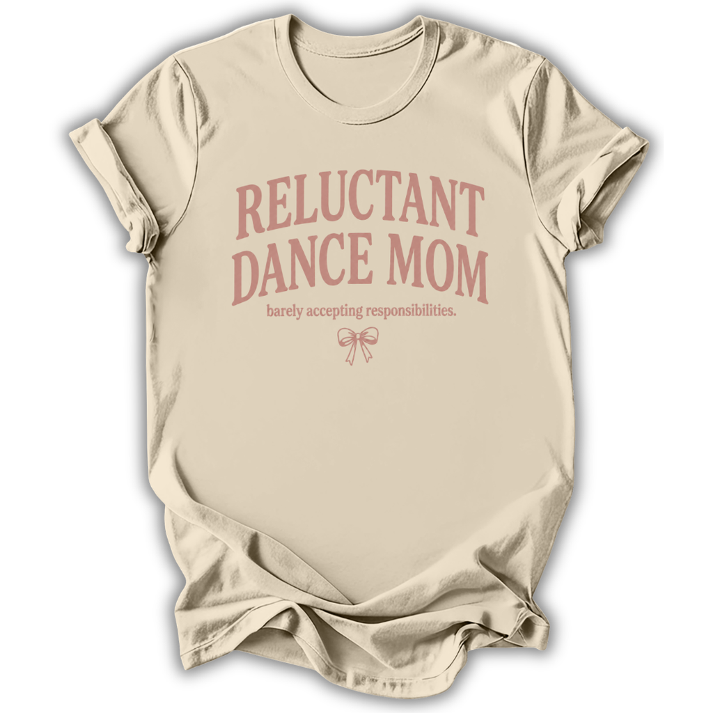 Reluctant Dance Mom T-Shirt